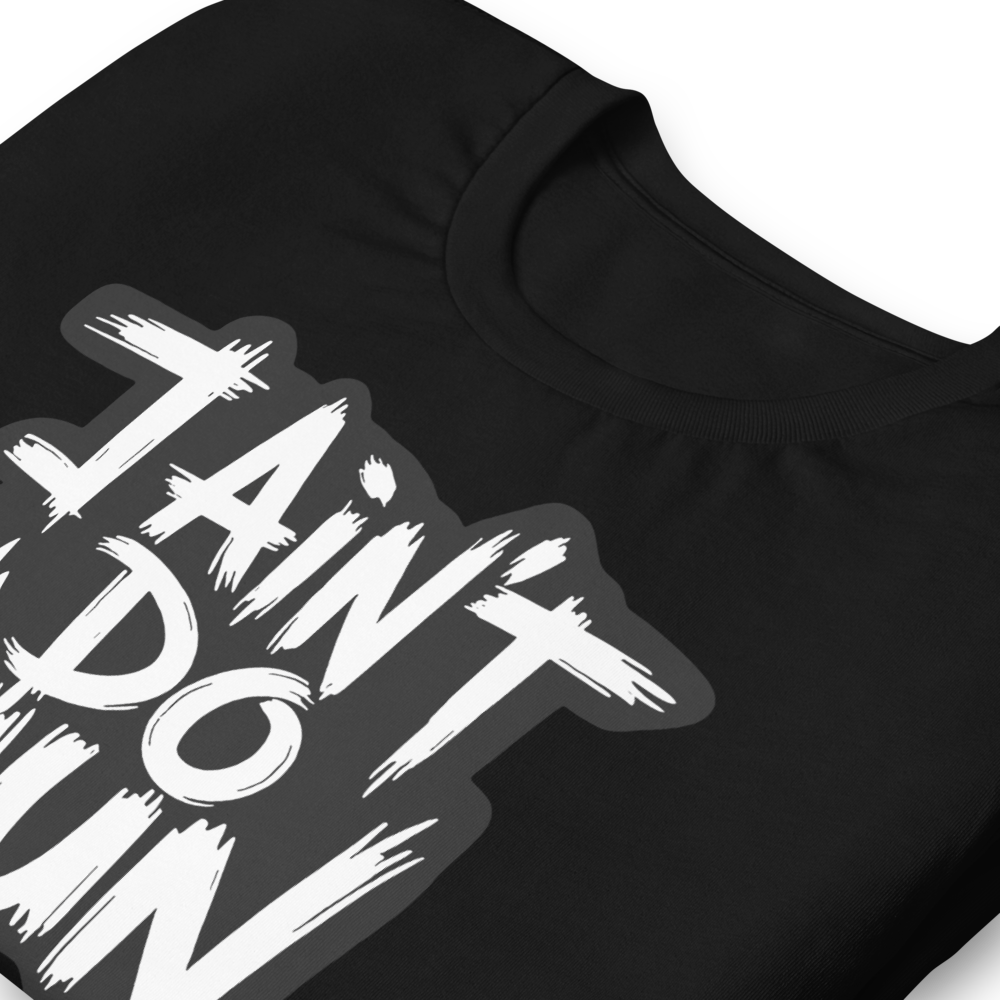 “I Ain’t Even Do Nun Tee – Youth & Adult Sizes”