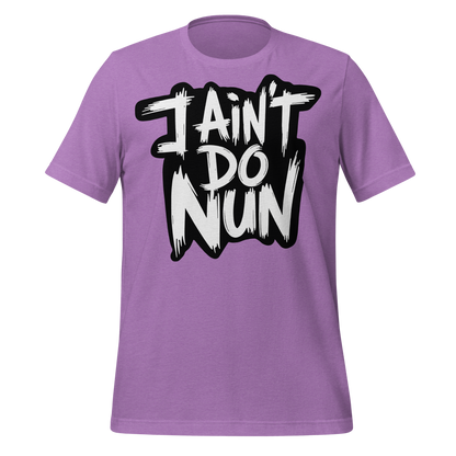 “I Ain’t Even Do Nun Tee – Youth & Adult Sizes”