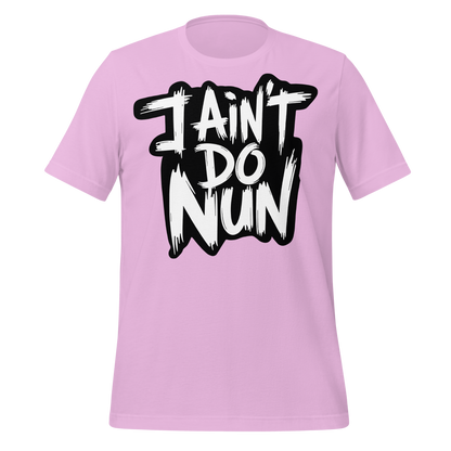 “I Ain’t Even Do Nun Tee – Youth & Adult Sizes”