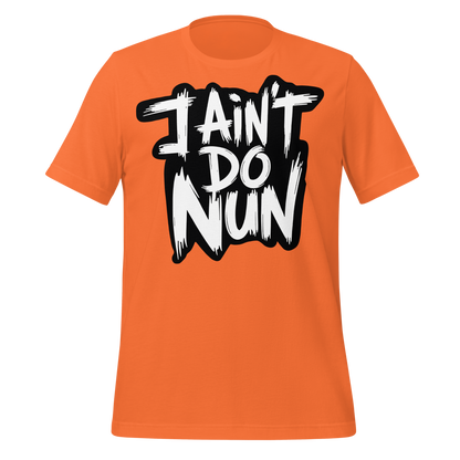 “I Ain’t Even Do Nun Tee – Youth & Adult Sizes”