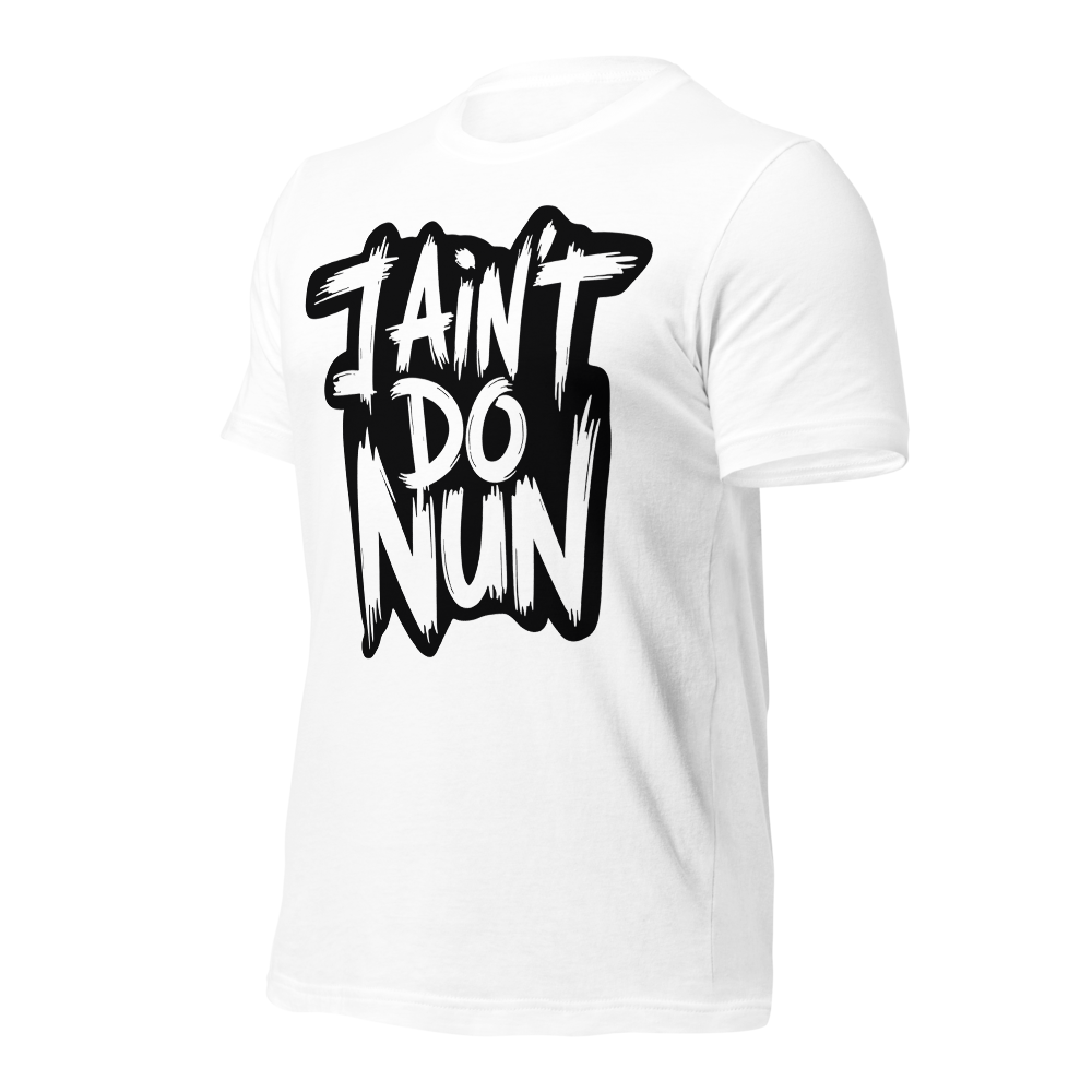 “I Ain’t Even Do Nun Tee – Youth & Adult Sizes”