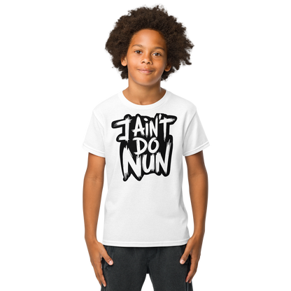 “I Ain’t Even Do Nun Tee – Youth & Adult Sizes”